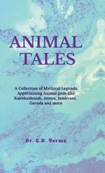 Animal Tales: A Collection of Spiritual and Mythical Legends Appertaining Animals and Birds