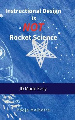 Instructional Design is NOT Rocket Science: ID Made Easy - Pooja Malhotra - cover