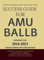 Success Guide for Amu Ballb Entrance Test: Amu Ballb Previous Years Solved Papers(2016-2021)