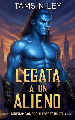 Legata a un alieno - Tamsin Ley - cover