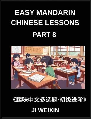 Easy Mandarin Chinese Lessons (Part 8)- Fun and Educational Multiple-Choice Test Series for Young Chinese Learners, Simplified Character Reading with Mind Games, Suitable for All HSK Level Students - Weixin Ji - cover