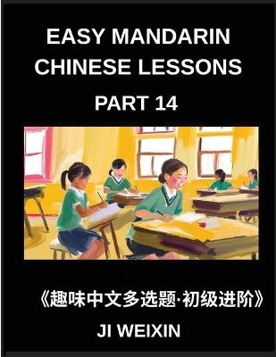 Easy Mandarin Chinese Lessons (Part 14)- Fun Multiple-Answer Objective Tests for Kids and New Learners of Simplified Chinese, Easy Cognitive Games, HSK Readiness for Every Level - Weixin Ji - cover