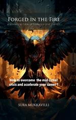 Forged in the Fire: A leadership fable of Resilience and Triumph