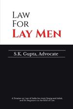 Law for Lay Men: A Treatise on Law of India for every Young and Adult, and for Beginners in the field of Law.
