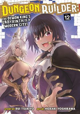 Dungeon Builder: The Demon King's Labyrinth is a Modern City! (Manga) Vol. 12 - Rui Tsukiyo - cover