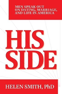 His Side: Men Speak Out on Dating, Marriage, and Life in America - Helen Smith - cover