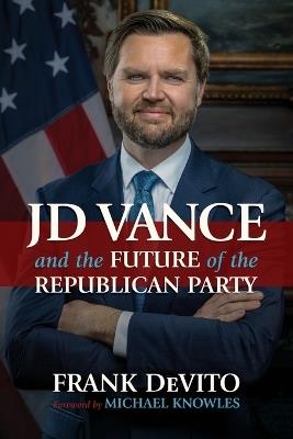 JD Vance and the Future of the Republican Party - Frank DeVito - cover