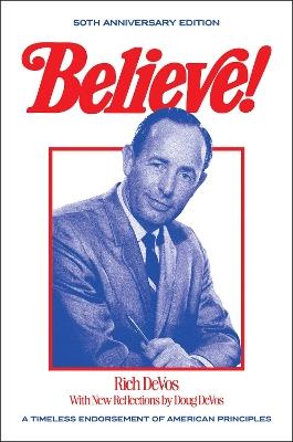 Believe!: A Timeless Endorsement of American Principles - Rich DeVos,Doug DeVos - cover