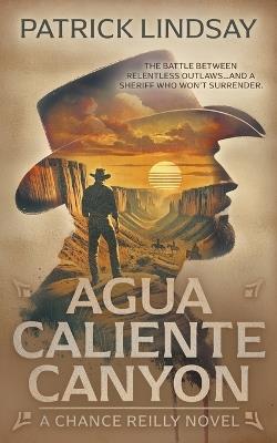 Agua Caliente Canyon: A Classic Western Series - Patrick Lindsay - cover