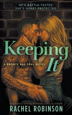 Keeping It: An Enemies To Lovers Small Town Military Romance - Rachel Robinson - cover