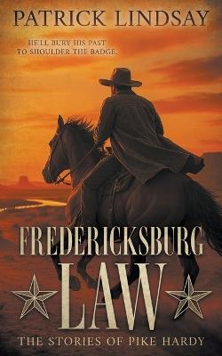 Fredericksburg Law: The Stories of Pike Hardy (A Classic Western Adventure Duo) - Patrick Lindsay - cover