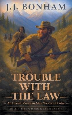 Trouble with the Law: A Western Double - J J Bonham - cover