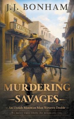 Murdering Savages: A Western Double - J J Bonham - cover