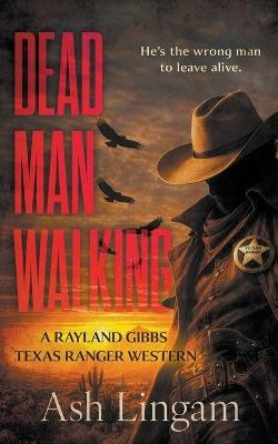 Dead Man Walking: A Classic Texas Ranger Western - Ash Lingam - cover