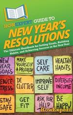 HowExpert Guide to New Year's Resolutions: The Ultimate Handbook for Setting Goals, Building Habits, and Achieving Success in the New Year
