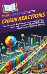 HowExpert Guide to Chain Reactions: The Ultimate Handbook for Creating Fun, Crazy, and Creative Chain Reaction Machines & Domino Effects