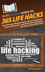 HowExpert Guide to 365 Life Hacks: The Ultimate Handbook for Smart Solutions, Clever Shortcuts, and Time-Saving Tricks for Every Day of the Year