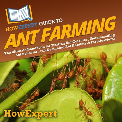 HowExpert Guide to Ant Farming