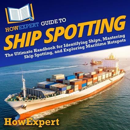 HowExpert Guide to Ship Spotting