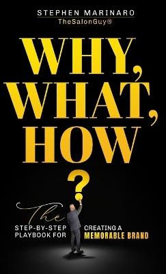 Why, What, How: The Step-by-Step Playbook for Creating a Memorable Brand - Stephen Marinaro - cover