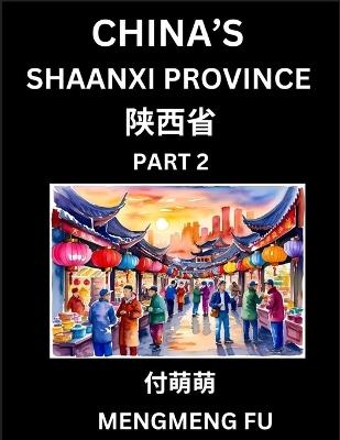 China's Shaanxi Province (Part 2)- Learn Chinese Characters, Words, Phrases with Chinese Names, Surnames and Geography, Books for Kids, Young and Adults, HSK All Levels to Understand Chinese Geographical Organization - Mengmeng Fu - cover