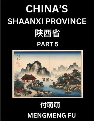 China's Shaanxi Province (Part 5)- Learn Chinese Characters, Words, Phrases with Chinese Names, Surnames and Geography, Books for Kids, Young and Adults, HSK All Levels to Understand Chinese Geographical Organization - Mengmeng Fu - cover
