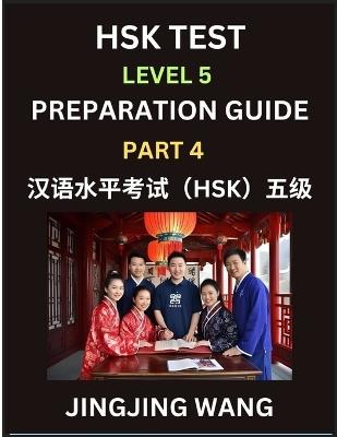 HSK Test Level 5 Course Preparation Guide (Part 4)- A Beginner's Course Study Material to Self-learn Mandarin Chinese Characters, Words, Example Sentences, Vocabulary, Essays and Stories to Pass Hanyu Shuiping Kaoshi, Easy Lessons, Books for HSK All Levels - Jingjing Wang - cover