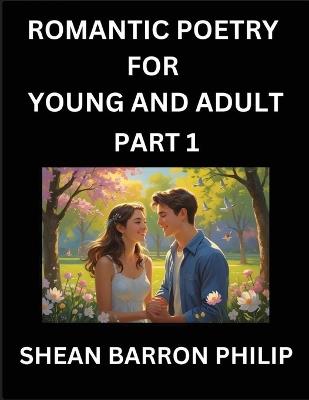 Romantic Poetry for Young and Adult (Part 1)- Introduction to Romanticism with Tales Told in Verse, Timeless Love and Loss Poems of Passion & Wonder in an Age of Revolution - Shean Barron Philip - cover