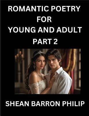 Romantic Poetry for Young and Adult (Part 2)- Introduction to Romanticism with Tales Told in Verse, Timeless Love and Loss Poems of Passion & Wonder in an Age of Revolution - Shean Barron Philip - cover