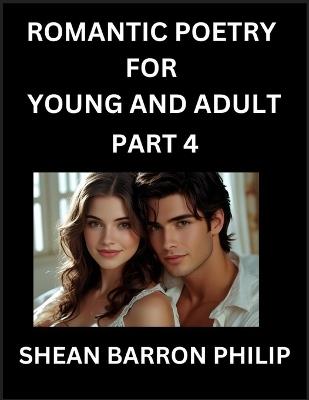 Romantic Poetry for Young and Adult (Part 4)- Introduction to Romanticism with Tales Told in Verse, Timeless Love and Loss Poems of Passion & Wonder in an Age of Revolution - Shean Barron Philip - cover