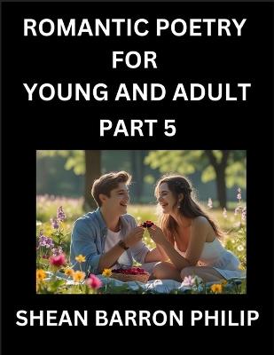 Romantic Poetry for Young and Adult (Part 5)- Introduction to Romanticism with Tales Told in Verse, Timeless Love and Loss Poems of Passion & Wonder in an Age of Revolution - Shean Barron Philip - cover