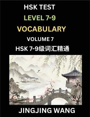 HSK Level 7, 8, 9 Vocabulary (Part 7)- Self-learn Chinese Words with Example Sentences, and Essays to Prepare HSK 7-9 Test, A Guide to Study and Qualify Advanced Mandarin Language Test - Jingjing Wang - cover