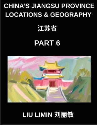China's Jiangsu Province Locations & Geography (Part 6)- Learn Mandarin for Jiangsu Characters, Pinyin, English, and HSK All-Level Vocabulary - Limin Liu - cover