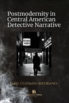 Postmodernity in Central American Detective Narrative - Gael Guzmán-Medrano - cover