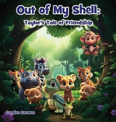 Out of My Shell: Taylor's Tale of Friendship (Hardback): Taylor's Tale of Friendship - Candice Samons - cover