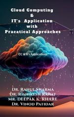 Cloud Computing & IT's Application with Pracatical Approaches: CC & Its Application with practical approach