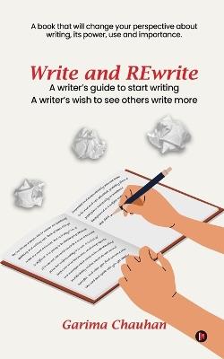 Write and Rewrite: A writer's guide to start writing A writer's wish to see others write more - Garima Chauhan - cover