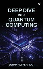 Deep Dive into Quantum Computing