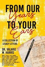 From Our Years to Your Ears: A Collection of Legacy Letters