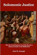 Solomonic Justice: How the Israeli Supreme Court Became a Beacon of Justice in the Middle East