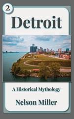 Detroit: A Historical Mythology