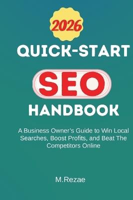 Quick-Start SEO Handbook: A Business Owner's Guide To Win Local Searches, Boost Profits, and Beat The Competitors Online - Mohammad Rezae - cover