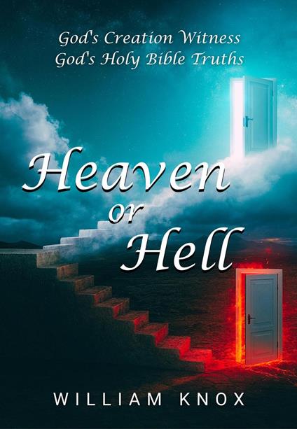 Heaven or Hell (God's Creation Witness, God's Holy Bible Truths)