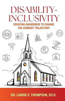 Disability-Inclusivity: Creating Awareness to Change the Current Trajectory - Ed D Laurie E Thompson - cover