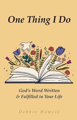 One Thing I Do: God's Word Written & Fulfilled in Your Life - Debbie Howell - cover