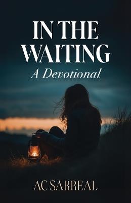 In The Waiting: A Devotional - Ac Sarreal - cover