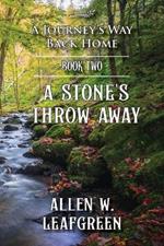 A Stone's Throw Away: A Journey's Way Back Home, Book Two