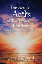 The A.C.R.O.S.T.I.C. Acts of Two Opposing Kingdoms: For Individual and Small Group Study