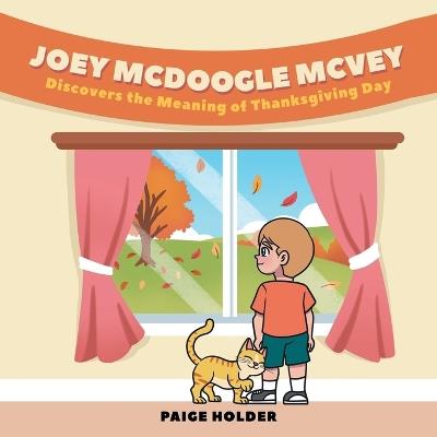 Joey Mcdoogle Mcvey: Discovers the Meaning of Thanksgiving Day - Paige Holder - cover