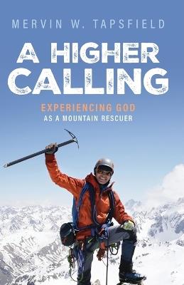 A Higher Calling: Experiencing God As a Mountain Rescuer - Mervin W Tapsfield - cover